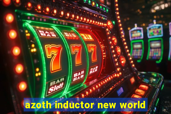 azoth inductor new world